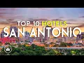 The Top 10 BEST Hotels in San Antonio Tx USA 2025