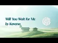 Lagu Will you wait for me (lyrics) - Kavana