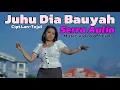 JUHU DIA BAUYAH-By-SERRA AULIA-Cipt-LAN TEJUL(MUSIC VIDEO OFFICIAL)2025