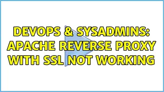 DevOps SysAdmins Apache reverse proxy with ssl not working