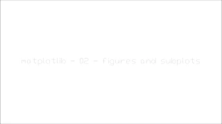 matplotlib 02 figures and subplots