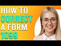 How To Correct A Form 1099 How To Amend 1099 Form