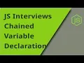 JS Interview - Chained Variable Declarations