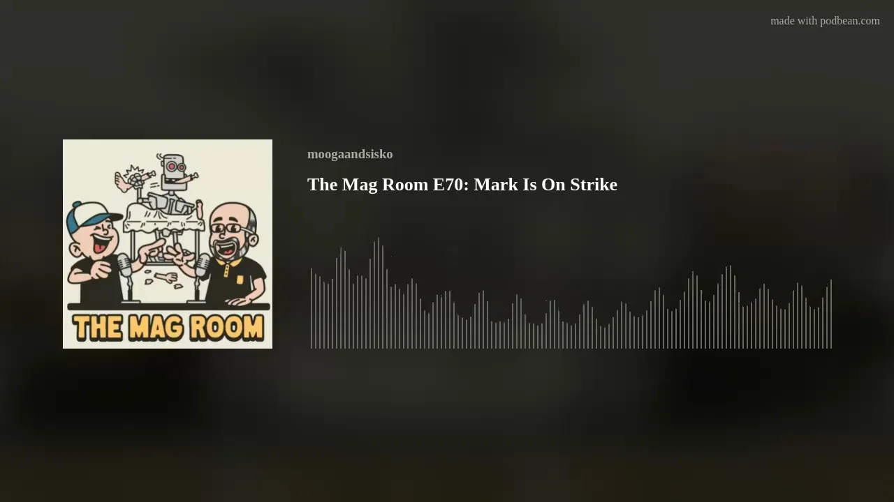 The Mag Room E70:  Mark Is On Strike
