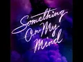 Something On My Mind - Purple Disco Machine, Duke Dumont & Nothing But Thieves