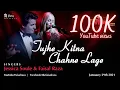 Lagu Tujhe Kitna Chahne Lage (cover) | Jessica Soule \u0026 Faisal Raza | Positive Vibes Lounge