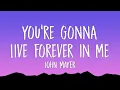 Download Lagu John Mayer - You're Gonna Live Forever In Me (Lyrics)