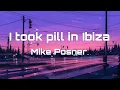 Lagu I took pill in Ibiza-Mike Posner(lyrics)