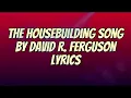 The Housebuilding Song - By David R. Ferguson (Lyrics)