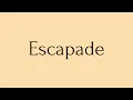 Escapade Escapade Meaning Pronunciation of Escapade Escapade - English Word of the Day