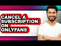 How to Cancel a Subscription on Onlyfans - Full Guide