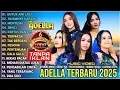 Lagu OM ADELLA TERBARU 2025 | DIFARINA INDRA - SHERLY KDI - TASYA ROSMALA - NURMA KDI - LUSYANA JELITA | 