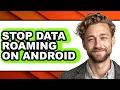 How to Stop Data Roaming on Android - Step by Step
