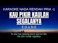 Download Lagu EDANE - KAU PIKIR KAULAH SEGALANYA (Karaoke Lower Key Nada Rendah Pria -1 G#)
