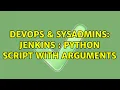 DevOps SysAdmins Jenkins Python script with arguments 2 Solutions
