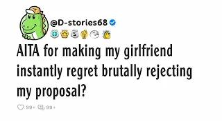 AITA for making my girlfriend instantly regret brutally rejecting my proposal