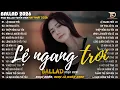Lagu Lệ Ngang Trời - Nhạc Trẻ Ballad Hot Trend 2025 ♫ Top 20 Ca Khúc Nghe Day Dứt Về Nỗi Đau Tình Yêu