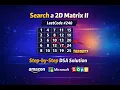 Search a 2D Matrix II LeetCode Asked in Amazon Microsoft Zoho Step-by-Step DSA Solution