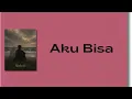 Mahen - Aku Bisa (Lirik)