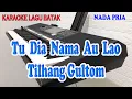 Download Lagu TU DIA NAMA AU LAO ll KARAOKE BATAK ll TILHANG GULTOM ll NADA PRIA AS=DO