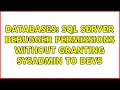 Databases SQL Server Debugger Permissions without Granting sysadmin to Devs 4 Solutions