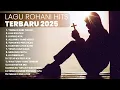 Download Lagu KUMPULAN LAGU ROHANI TERBARU | PLAYLIST TERBARU 2025 LAGU ROHANI