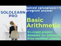 Basic Arithmetic C project answer SoloLearn Pro cpp program answer SoloLearn Certified Course