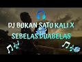 Download Lagu DJ BUKAN SATU KALI X SEBELAS DUABELAS (Official remix video)