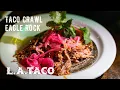 Taco Flower Crawl in Eagle Rock