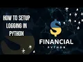 How to set up Logging in Python