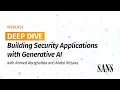 Deep Dive Building Security Applications with Generative AI