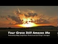 Download Lagu YOUR GRACE STILL AMAZES ME by Phillips Craig and Dean