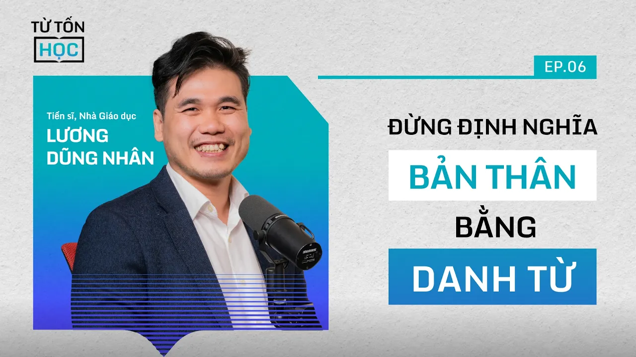 Outline Video ĐỪNG định nghĩa bản thân BẰNG DANH TỪ | Lương Dũng Nhân, Nhà Giáo dục #TTH S1E6