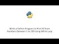 Write a Python Program to Print All Even Numbers Between 1 to 100 Using While Loop