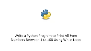 Write a Python Program to Print All Even Numbers Between 1 to 100 Using While Loop