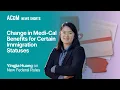 New Federal Rules Will Change Medi-Cal Benefits for People of Certain Immigration Statuses