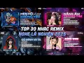 Lagu TOP 30 NHẠC REMIX NGHE LÀ NGHIỆN: Hẹn Hò Nhưng Không Yêu, Nắng Ấm Trong Tim, Có Mình Và Ta, Anh Vui