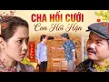 Lagu CHA HỐI CƯỚI CON HỐI HẬN | Phim Truyện Việt Nam 2026 | Phim Truyện Việt Nam Mới Nhất 2026 | Phim Mới