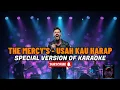 Lagu THE MERCY'S - USAH KAU HARAP (SPECIAL VERSION OF KARAOKE) ‼️
