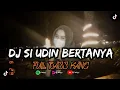 Download Lagu DJ SI UDIN BERTANYA FULL BASS KANE ZY JEZYYY