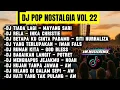 KUMPULAN LAGU NOSTALGI COVER DJ REMIX VOL 22