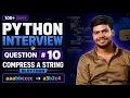 Python Interview Questions Compress a String in Python Coding Interview Question