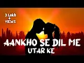 Lagu Aankhon Se Dil Me Utar Ke | Teri Sanso Me Sawar Ke | New Chillout Lofi | New Romentic Song