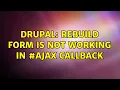 Drupal Rebuild form is not working in callback