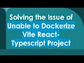 Solving the Issue of Unable to Dockerize Vite React-Typescript Project