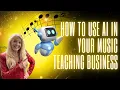 How to Use AI in Your Music Teaching Business