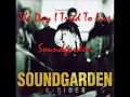 Soundgarden - The Day I Tried To Live (hq)