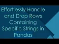 Effortlessly Handle and Drop Rows Containing Specific Strings in Pandas