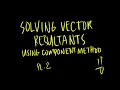 Vectors Resultants using Component Methods Pt 2