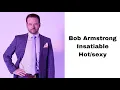 Bob Armstrong insatiable